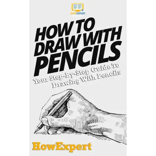 How To Draw With Pencils: Your Step-By-Step Guide To Drawing With Pencils
