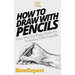 How To Draw With Pencils: Your Step-By-Step Guide To Drawing With Pencils