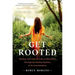 Get Rooted: Reclaim Your Soul, Serenity, and Sisterhood Through the Healing Medicine of the Grandmothers