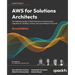 AWS for Solutions Architects - Second Edition: The definitive guide to AWS Solutions Architecture for migrating to, building, scaling, and succeeding