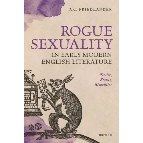 Rogue Sexuality in Early Modern English Literature: Desire, Status, Biopolitics