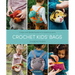 Crochet Kids' Bags: Unique and Detailed Patterns for Playful Projects