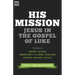 His Mission: Jesus in the Gospel of Luke
