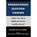 Predestined - Elected - Chosen: What do these Biblical terms really mean?