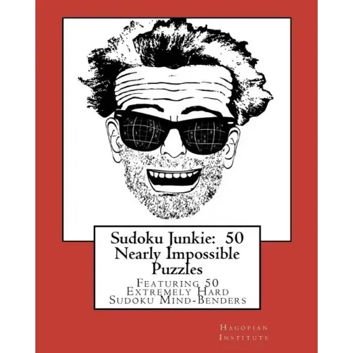 Sudoku Junkie: 50 Nearly Impossible Puzzles: Featuring 50 Extremely Hard Sudoku Mind-Benders