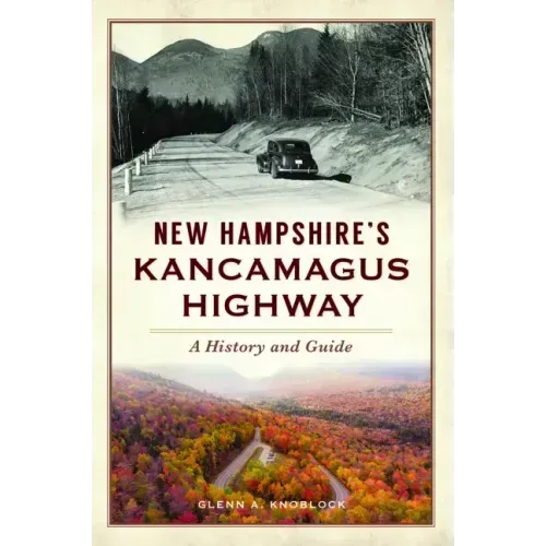 New Hampshire's Kancamagus Highway: A History and Guide