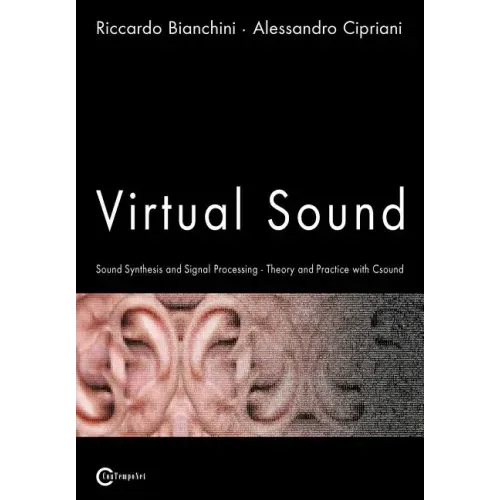 Virtual Sound - Sound Synthesis and Signal Processing - Theory and Practice with Csound