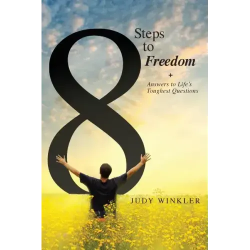 8 Steps to Freedom + Answers to Life's Toughest Questions