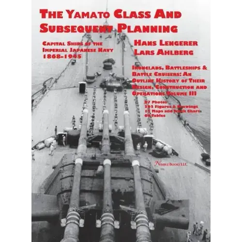 Capital Ships of the Imperial Japanese Navy 1868-1945: The Yamato Class and Subsequent Planning