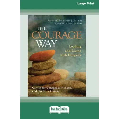 The Courage Way: Leading and Living with Integrity [16 Pt Large Print Edition]