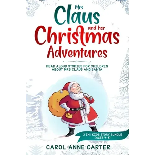 Mrs Claus and her Christmas Adventures: Read Aloud Stories for Children about Mrs Claus and Santa, 3 in 1 kids story (ages 4-8)