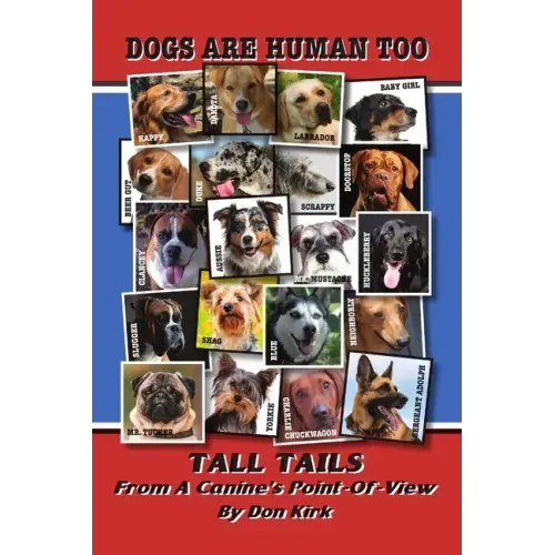 Dogs Are Human Too: Tall Tails From A Canine's Point-Of-View