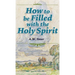 How to be Filled with the Holy Spirit