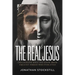 The Real Jesus: Challenging What You Know about the Greatest Person Who Ever Lived