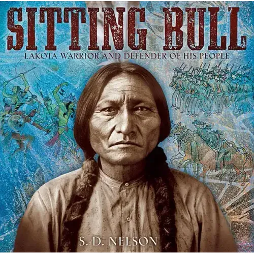 Sitting Bull: Lakota Warrior and Defender of His People