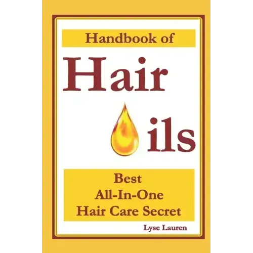 Handbook of Hair Oils: Find Out What Natural Oils Can Do For Your Hair