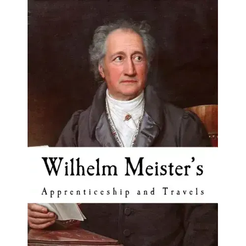 Wilhelm Meister's: Apprenticeship and Travels