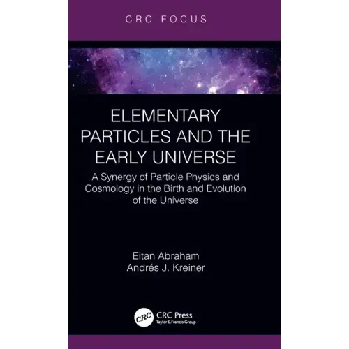 Elementary Particles and the Early Universe: A Synergy of Particle Physics and Cosmology in the Birth and Evolution of the Universe