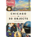 Chicago in 50 Objects
