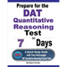 Prepare for the DAT Quantitative Reasoning Test in 7 Days: A Quick Study Guide with Two Full-Length DAT Quantitative Reasoning Practice Tests