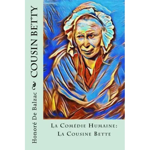 Cousin Betty: La Comédie Humaine: La Cousine Bette