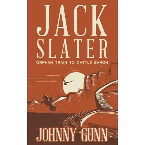 Jack Slater: Orphan Train to Cattle Baron