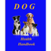 Dog Health Handbook.: An Organiser; a reference; a guide; a record; an inspiration, and a useful tool for every dog owner.