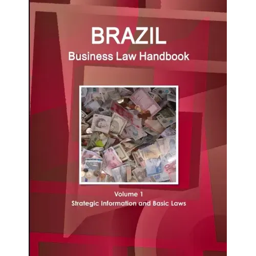Brazil Business Law Handbook Volume 1 Strategic Information and Basic Laws