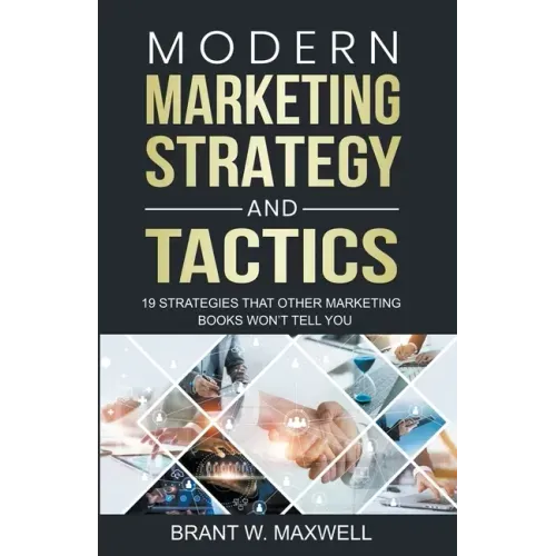 Modern Marketing Strategy and Tactics: 19 strategies that other marketing books won't tell you