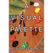 A Visual Palette: A Philosophy of the Natural Principles of Painting