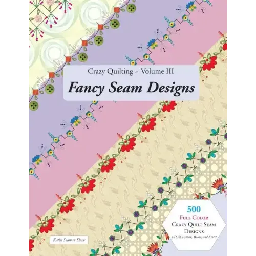 Crazy Quilting Volume III: Fancy Seam Designs