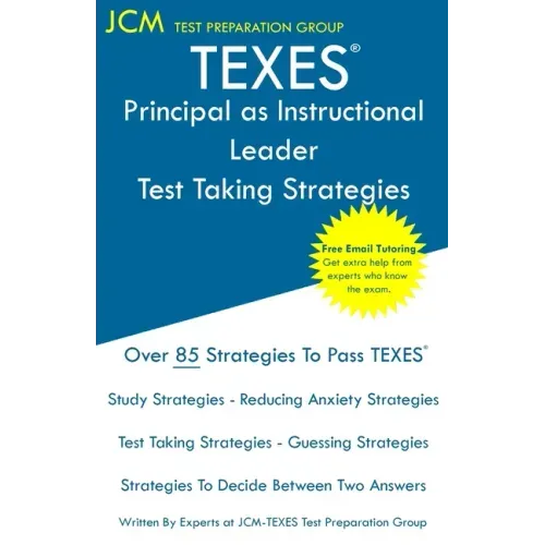 TEXES Principal as Instructional Leader - Test Taking Strategies: Free Online Tutoring - New 2020 Edition - The latest strategies to pass your exam.
