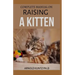 Complete Manual on Raising a Kitten: How to Buy, Train, Care, Communicate, Understand and Enjoy Kitten
