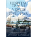 Hospital Trains and Vessels during the Civil War: The Evolution in the Handling and Transportation of the Wounded