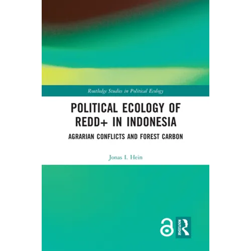 Political Ecology of REDD+ in Indonesia: Agrarian Conflicts and Forest Carbon
