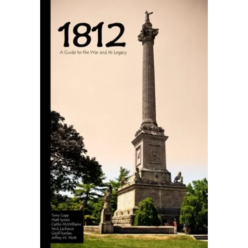 1812: A Guide to the War and Its Legacy