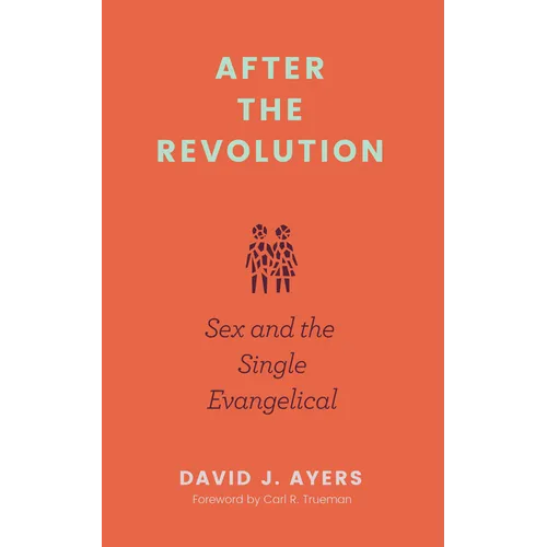 After the Revolution: Sex and the Single Evangelical