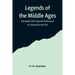Legends of the Middle Ages; Narrated with Special Reference to Literature and Art