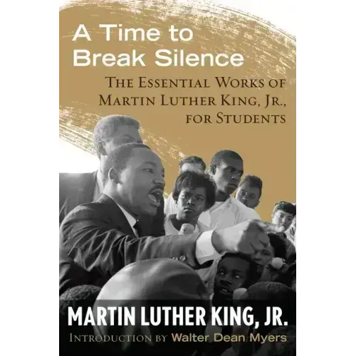 A Time to Break Silence: The Essential Works of Martin Luther King, Jr., for Students