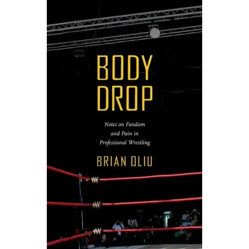 Body Drop: Notes on Fandom and Pain in Professional Wrestling