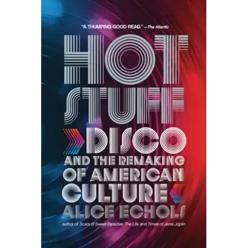 Hot Stuff: Disco and the Remaking of American Culture