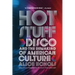 Hot Stuff: Disco and the Remaking of American Culture