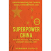 Superpower China - Understanding the Chinese world power from Asia: History, Politics, Education, Economy and Military
