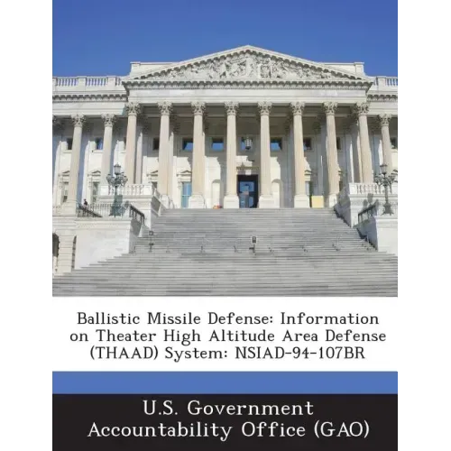 Ballistic Missile Defense: Information on Theater High Altitude Area Defense (Thaad) System: Nsiad-94-107br