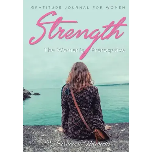 Strength, The Women's Prerogative. Gratitude Journal for Women