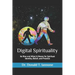 Digital Spirituality: Its Rise and What It Means for Spiritual Identity, Belief, and Practice