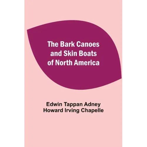 The Bark Canoes And Skin Boats Of North America