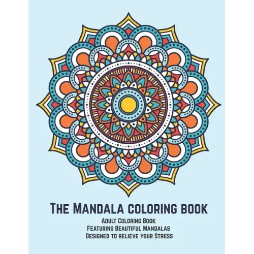 The Mandala coloring book: Adult Coloring Book Featuring Beautiful Mandalas Designed to relieve your Stress