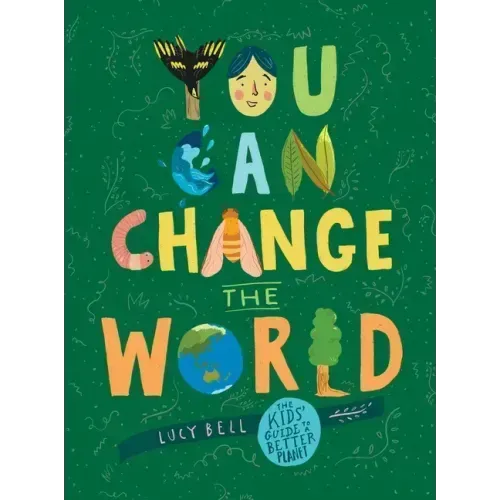 You Can Change the World: The Kids' Guide to a Better Planet
