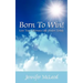 Born to Win! Live Your Ultimate Life Vision Today
